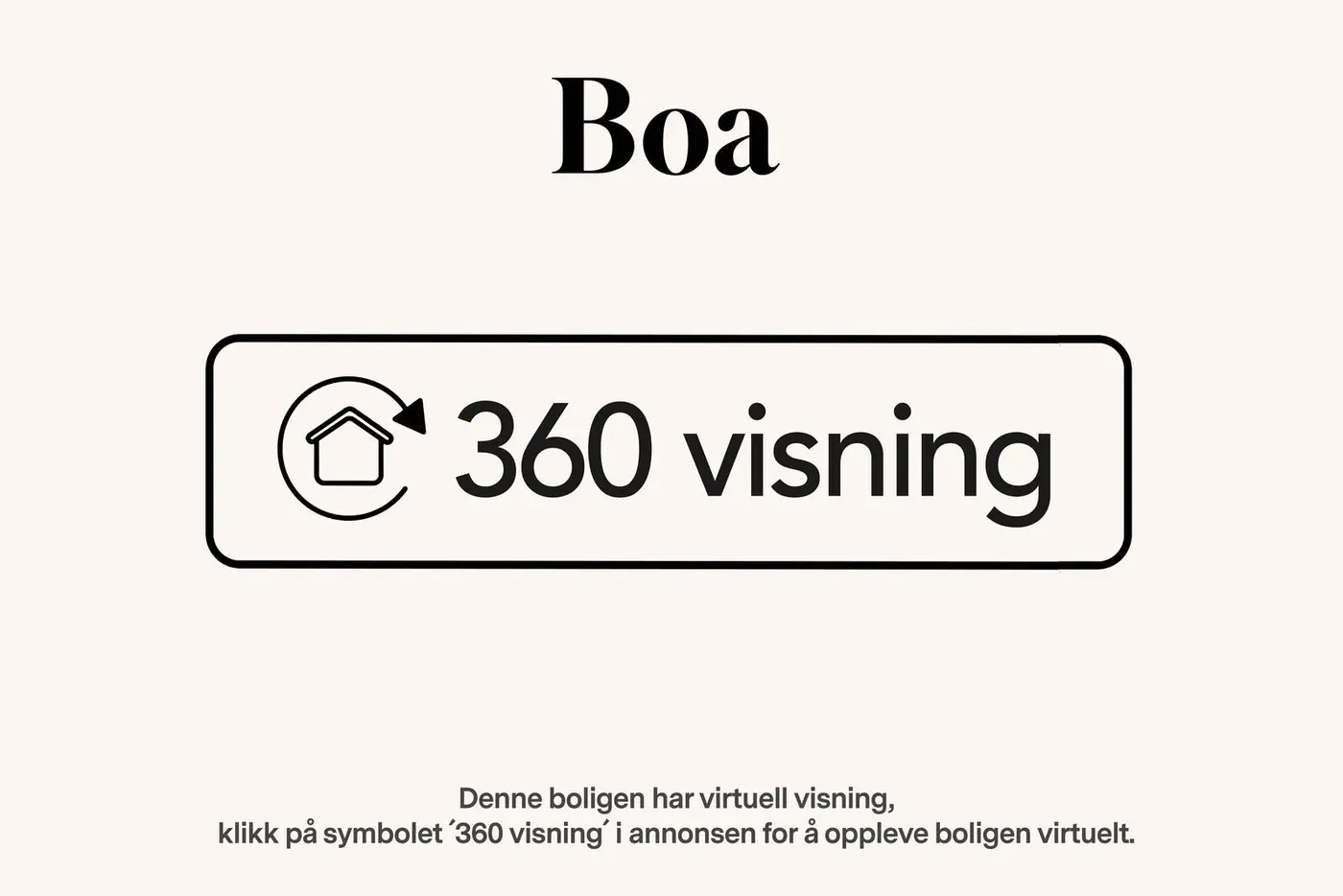 Denne boligen har virtuell visning. Klikk på symbolet "360 visning" i annonsen for å oppleve boligen virtuelt. 
(Avvik i 3D-modellen kan forekomme. Oppgitte arealer og mål er omtrentlige og ikke juridisk bindende.)